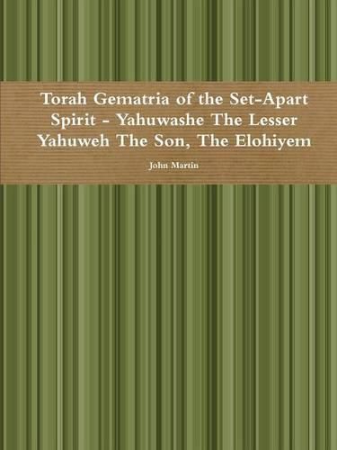 Cover image for Torah Gematria of the Set-Apart Spirit - Yahuwashe the Lesser Yahuweh the Son, the Elohiyem