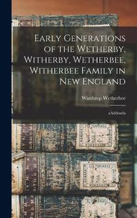 Cover image for Early Generations of the Wetherby, Witherby, Wetherbee, Witherbee Family in New England: AAddenda