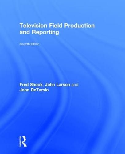 Cover image for Television Field Production and Reporting: Seventh Edition