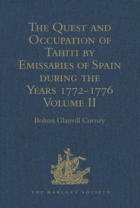 Cover image for The Quest and Occupation of Tahiti by Emissaries of Spain during the Years 1772-1776: Told in Despatches and other Contemporary Documents. Volume II