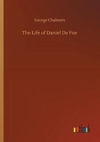 Cover image for The Life of Daniel De Foe