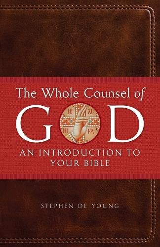 The Whole Counsel of God: An Introduction to Your Bible