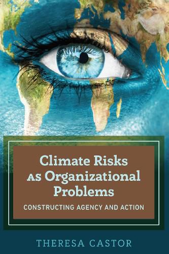 Cover image for Climate Risks as Organizational Problems: Constructing Agency and Action