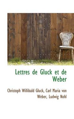 Lettres De Gluck Et De Weber