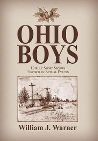 Cover image for Ohio Boys: Unruly Short Stories Inspired by Actual Events