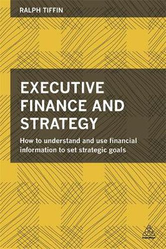 Cover image for Executive Finance and Strategy: How to Understand and Use Financial Information to Set Strategic Goals