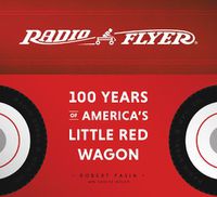 Cover image for Radio Flyer: 100 Years of America's Little Red Wagon