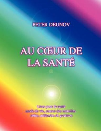 Cover image for Au Coeur de la Sante: Sante, maladies, mode de vie, soins, prescriptions, formules, chants