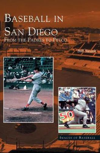 Cover image for Baseball in San Diego: From the Padres to Petco