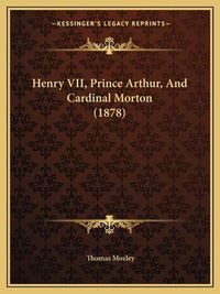 Cover image for Henry VII, Prince Arthur, and Cardinal Morton (1878)