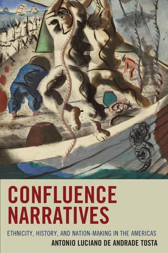 Cover image for Confluence Narratives: Ethnicity, History, and Nation-Making in the Americas