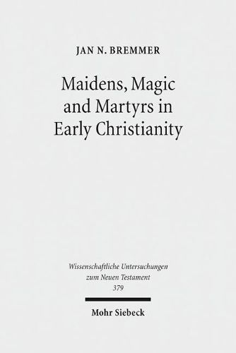 Cover image for Maidens, Magic and Martyrs in Early Christianity: Collected Essays I