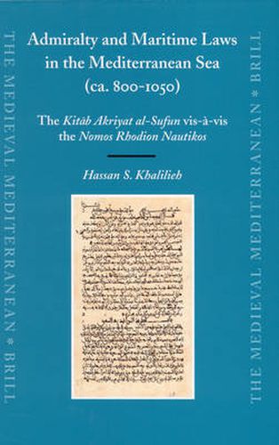 Cover image for Admiralty and Maritime Laws in the Mediterranean Sea (ca. 800-1050): The Kitab Akriyat al-Sufun vis-a-vis the Nomos Rhodion Nautikos