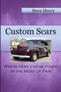 Cover image for Custom Scars: Where Hope Can Be Found in the Midst of Pain