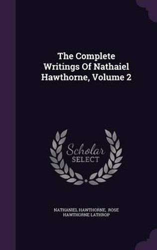 Cover image for The Complete Writings of Nathaiel Hawthorne, Volume 2