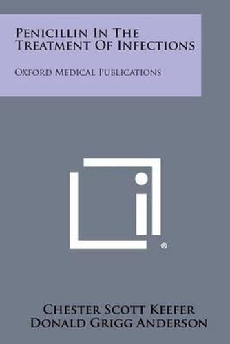 Penicillin in the Treatment of Infections: Oxford Medical Publications