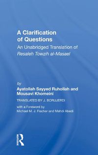 Cover image for A Clarification of Questions: An Unabridged Translation of Resaleh Towzih al-Masael