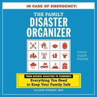 Cover image for In Case of Emergency: The Family Disaster Organizer: From Natural Disasters to Pandemics, Everything You Need to Keep Your Family Safe