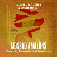 Cover image for The Mossad Amazons: The Amazing Women in the Israeli Secret Service