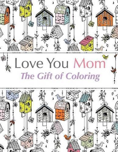 Cover image for Love You Mom: The Gift Of Coloring