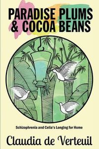 Cover image for Paradise Plums and Cocoa Beans: Schizophrenia and Celia's Longing for Home