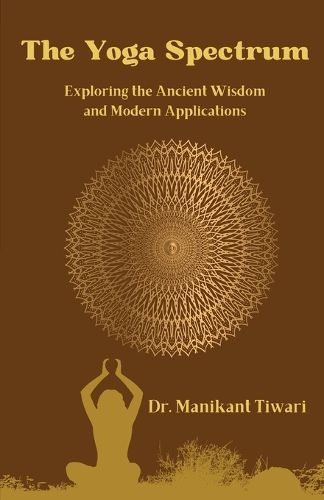 Cover image for The Yoga Spectrum: Exploring the Ancient Wisdom and Modern Applications