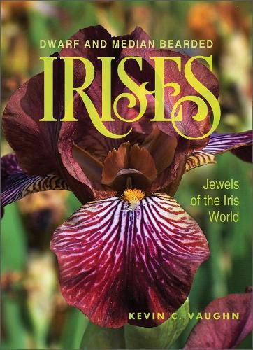 Cover image for Dwarf and Median Bearded Irises: Jewels of the Iris World
