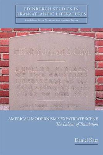 American Modernism's Expatriate Scene: The Labour of Translation