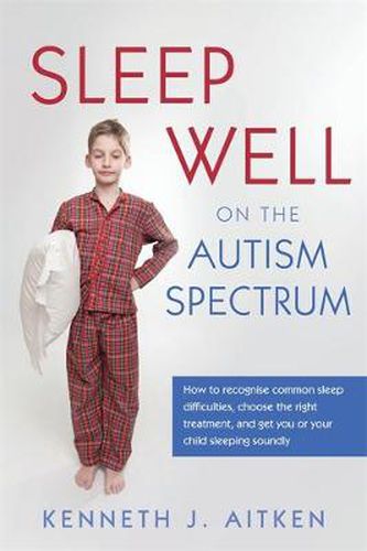 Cover image for Sleep Well on the Autism Spectrum: How to recognise common sleep difficulties, choose the right treatment, and get you or your child sleeping soundly