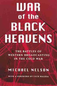 Cover image for War of the Black Heavens: The Battles of Western Broadcasting in the Cold War