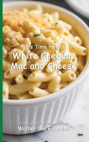 Cover image for It's Time to Eat White Cheddar Mac and Cheese