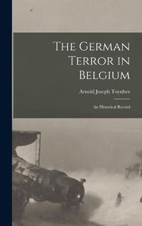 Cover image for The German Terror in Belgium; an Historical Record