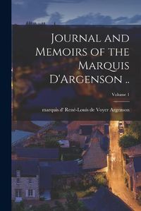 Cover image for Journal and Memoirs of the Marquis D'Argenson ..; Volume 1