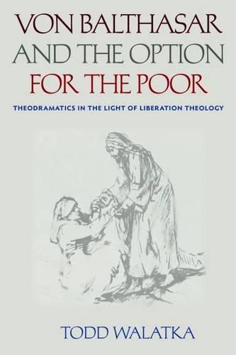 Cover image for Von Balthasar and the Option for the Poor: Theodramatics in the Light of Liberation Theology