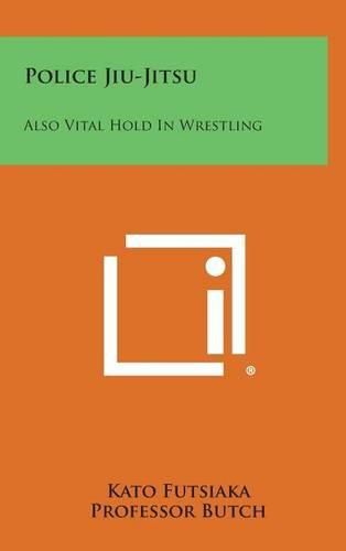 Cover image for Police Jiu-Jitsu: Also Vital Hold in Wrestling