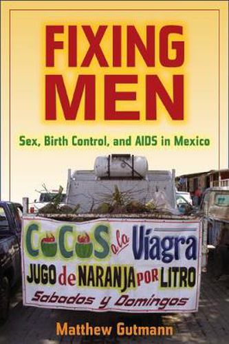 Cover image for Fixing Men: Sex, Birth Control, and AIDS in Mexico