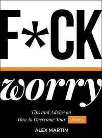 Cover image for F*ck Worry: Tips and Advice on How to Overcome Your Fears