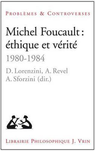 Cover image for Michel Foucault: Ethique Et Verite: 1980-1984