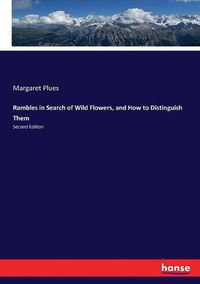 Cover image for Rambles in Search of Wild Flowers, and How to Distinguish Them: Second Edition