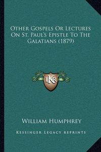 Cover image for Other Gospels or Lectures on St. Paul's Epistle to the Galatians (1879)