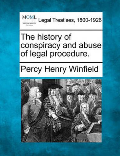 Cover image for The History of Conspiracy and Abuse of Legal Procedure.