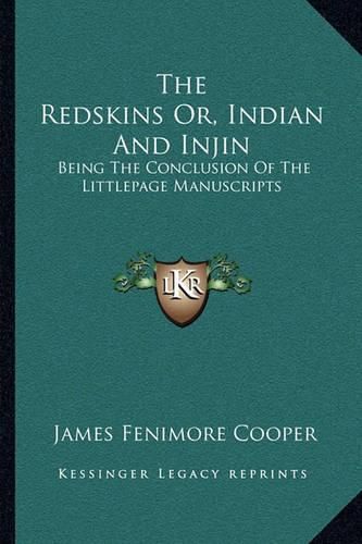 Cover image for The Redskins Or, Indian and Injin: Being the Conclusion of the Littlepage Manuscripts