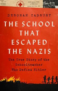 Cover image for The School That Escaped the Nazis: The True Story of the Schoolteacher Who Defied Hitler