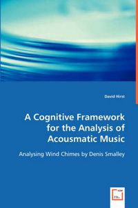 Cover image for A Cognitive Framework for the Analysis of Acousmatic Music