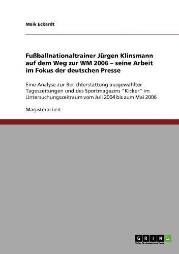 Cover image for Fussballnationaltrainer Jurgen Klinsmann Auf Dem Weg Zur Wm 2006. Seine Arbeit Im Fokus Der Deutschen Presse