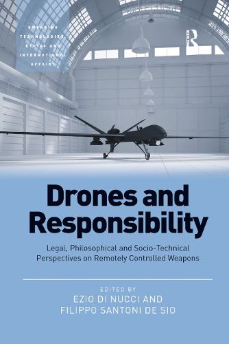 Cover image for Drones and Responsibility: Legal, Philosophical and Socio-Technical Perspectives on Remotely Controlled Weapons