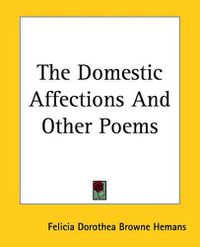 Cover image for The Domestic Affections And Other Poems