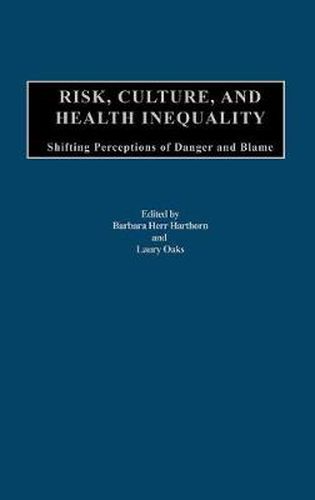 Cover image for Risk, Culture, and Health Inequality: Shifting Perceptions of Danger and Blame