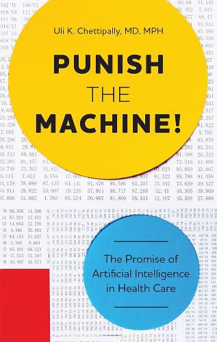 Cover image for Punish the Machine!: The Promise of Artificial Intelligence in Health Care