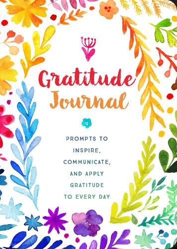 Cover image for Gratitude Journal: Prompts to Inspire, Communicate, and Apply Gratitude to Every Day